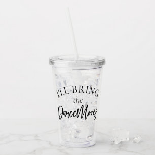 Bring the Dance Moves   Bachelorette Bridal Party Acrylic Tumbler