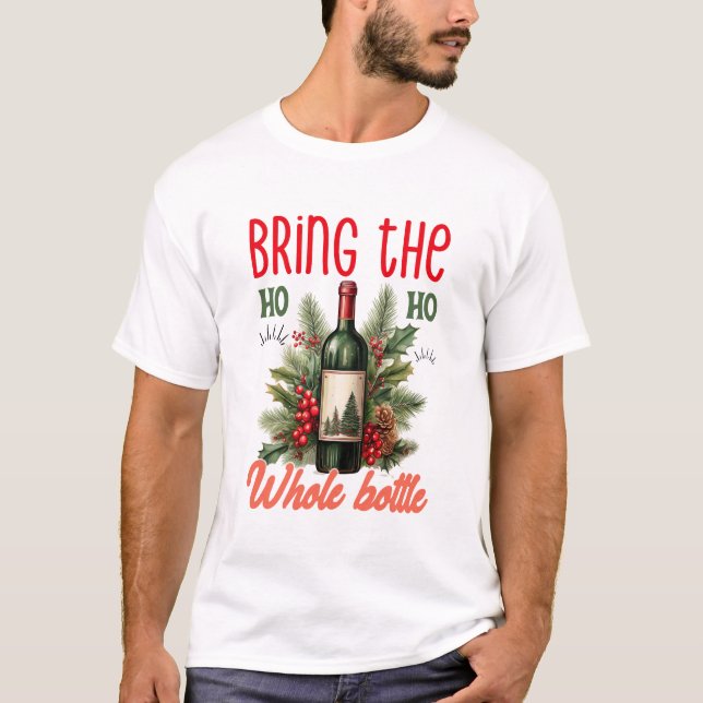 Bring the Ho Ho Ho Whole Bottle Christmas Funny T-Shirt (Front)