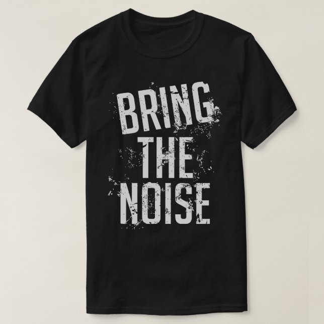 Bring The Noise T-Shirt (Design Front)
