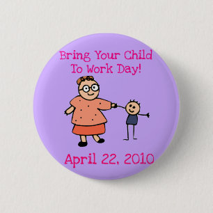 Bring Your Child TO Work Day 2010 Button (Mother)