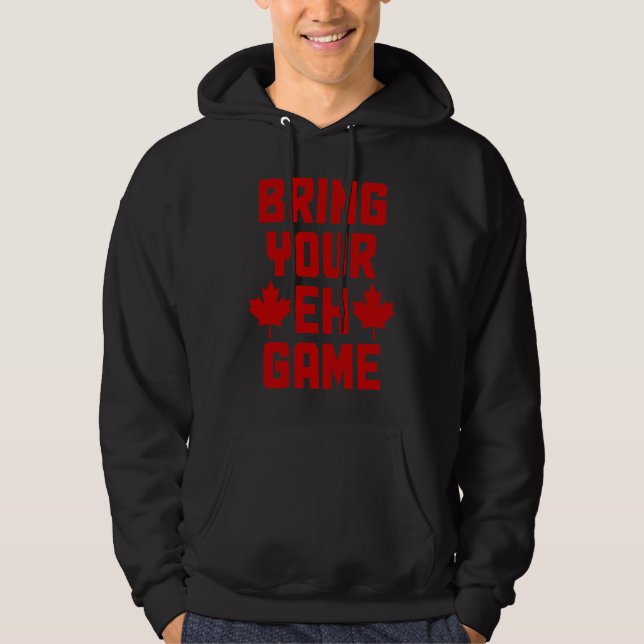 Bring Your Eh Game  Canada Canadian Flag Pride  1 Hoodie (Front)