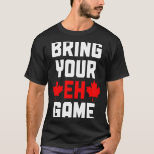 Bring Your Eh Game Canada Canadian Flag Pride T-Shirt