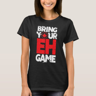 Bring Your Eh Game Canada Canadian Maple Leaf Dist T-Shirt
