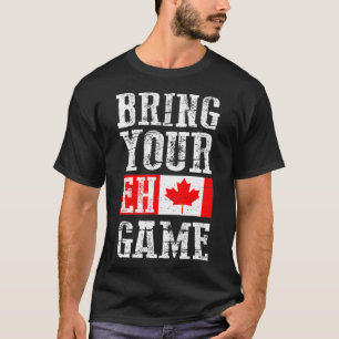 Bring your Eh Game , Canada Flag Canadian Team T-Shirt