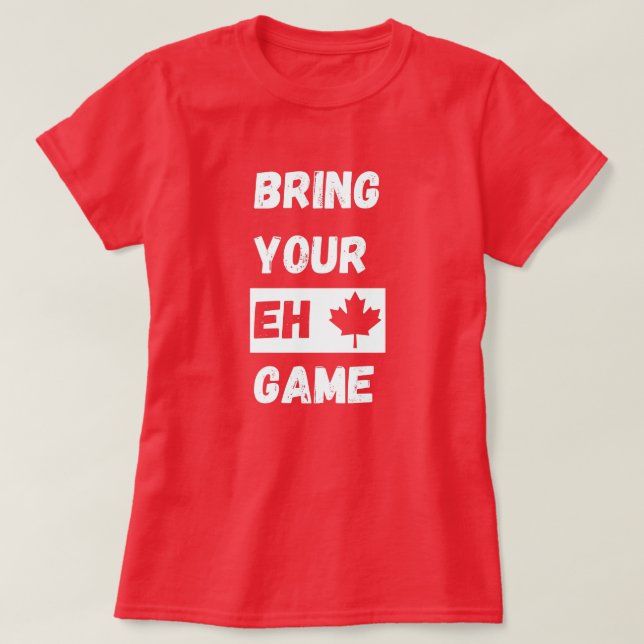 Bring Your Eh Game, Canada funny with maple leaf T-Shirt (Design Front)