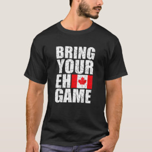 Bring Your Eh Game Canadian Flag Canada Pride Fun T-Shirt