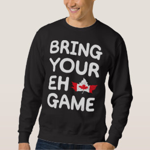 Bring Your Eh Game Canadian Flag Canada Pride Mapl Sweatshirt