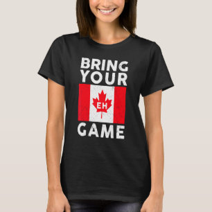 Bring Your Eh Game Canadian Flag Canada Pride T-Shirt