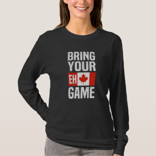 Bring Your Eh Game Canadian Flag Canada Pride T-Shirt