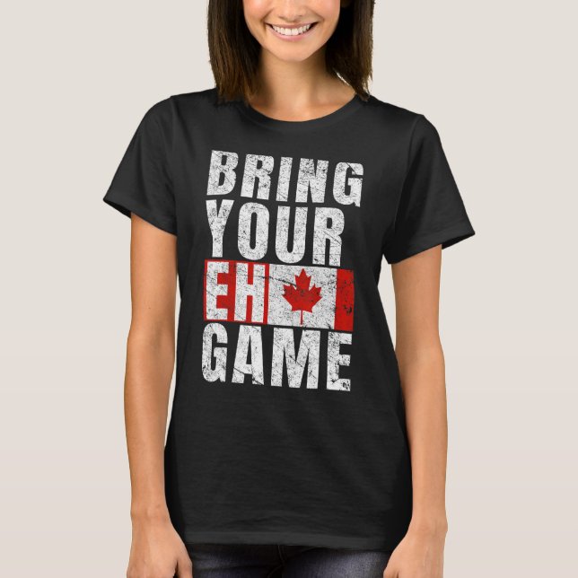 Bring Your Eh Game Canadian Flag Canada Pride T-Shirt (Front)