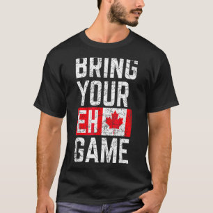 Bring Your Eh Game Canadian Flag Canada Pride T-Shirt