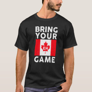 Bring Your Eh Game Canadian Flag Canada Pride T-Shirt