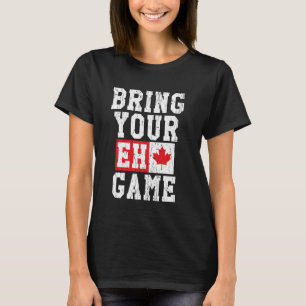 Bring Your Eh Game Canadian Flag Canada Pride T-Shirt
