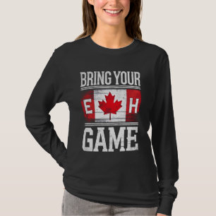 Bring Your Eh Game Canadian Flag Funny Canada Day T-Shirt