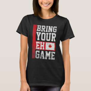 Bring Your Eh Game Canadian Flag Independence Day T-Shirt