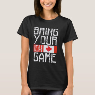 BRING YOUR EH GAME Canadian Flag Pride Hockey Cana T-Shirt
