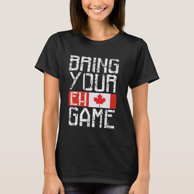 BRING YOUR EH GAME Canadian Flag Pride Hockey Cana T-Shirt (Front)