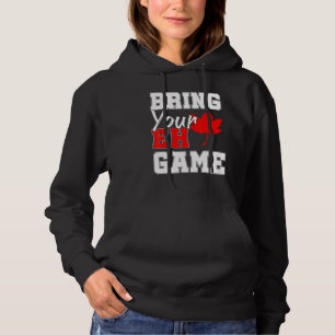 Bring Your Eh Game Canadian Maple Leaf Country Can Hoodie