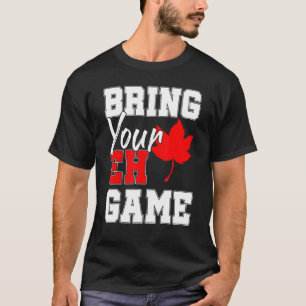 Bring Your Eh Game Canadian Maple Leaf Country Can T-Shirt