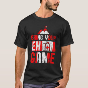Bring Your Eh Game Happy Canada Day Flag T-Shirt