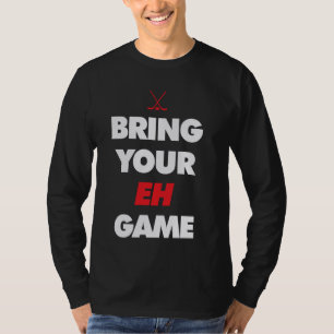 Bring your Eh Game T-Shirt