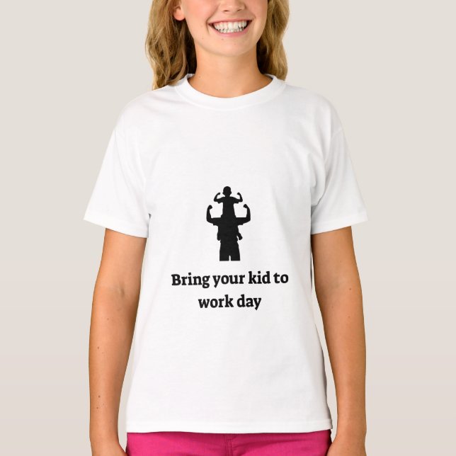 Bring your kid to work T-Shirt (Front)