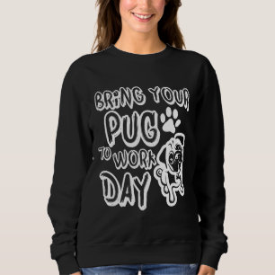 BRING YOUR PUG TO WORK DAY  Classic T-Shirt 327 Sweatshirt