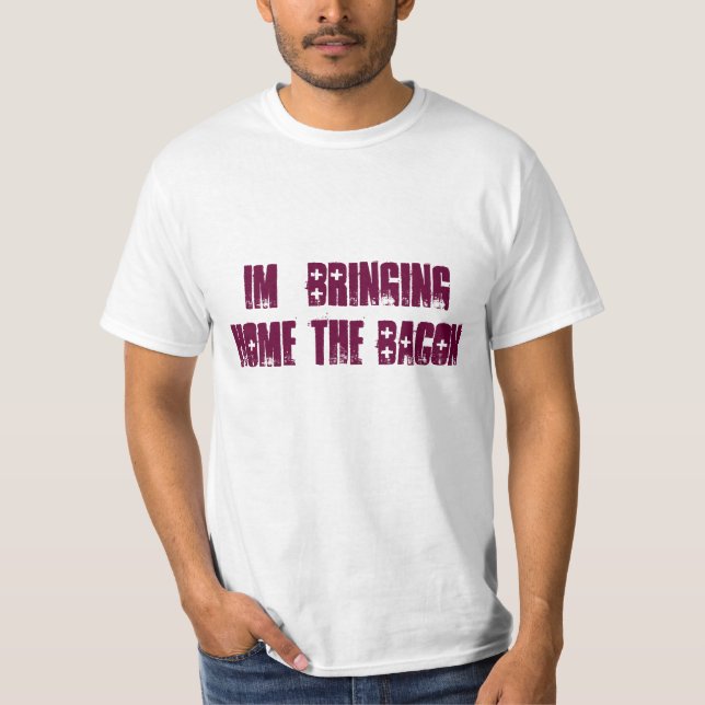 BRINGING HOME THE BACON T-SHIRT (Front)