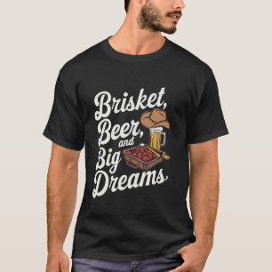 Brisket, Beer, and Big Dreams BBQ Lover Motivation T-Shirt