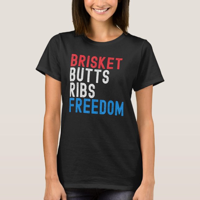 Brisket Butts Ribs Freedom Patriotic meat  4th of  T-Shirt (Front)