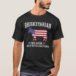 Brisketarian Because Brisket Never Disappoints BBQ T-Shirt