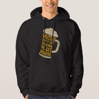Britain British don't get drunk we get awesome Hoodie