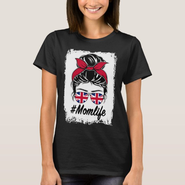 Britain Flag British Mom Messy Bun Mom Life T-Shirt (Front)