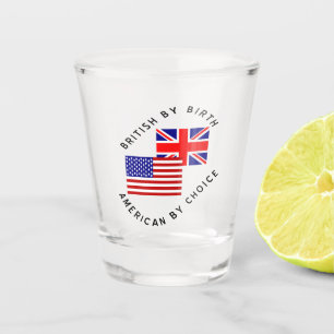 British By Birth American By Choice Shot Glass