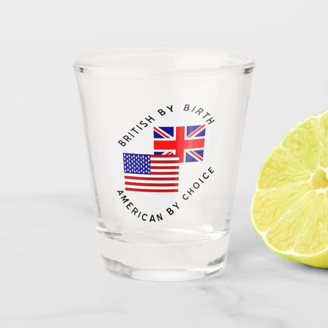 British by Birth American by Choice Shot Glass (Front)