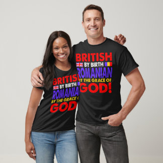 British By Birth Romanian Grace Of God Gift T-Shirt