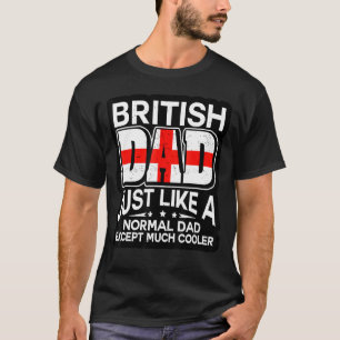 British Dad Just Like A Normal Dad Except Much Coo T-Shirt