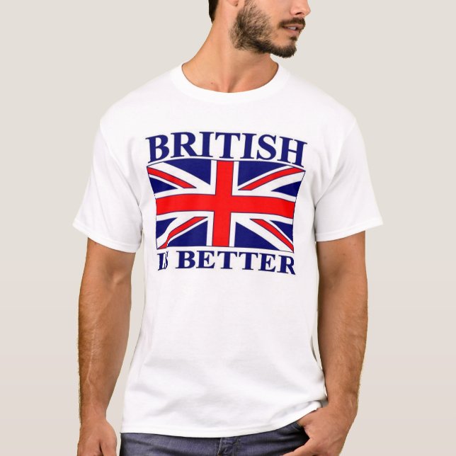 British is better T-Shirt (Front)