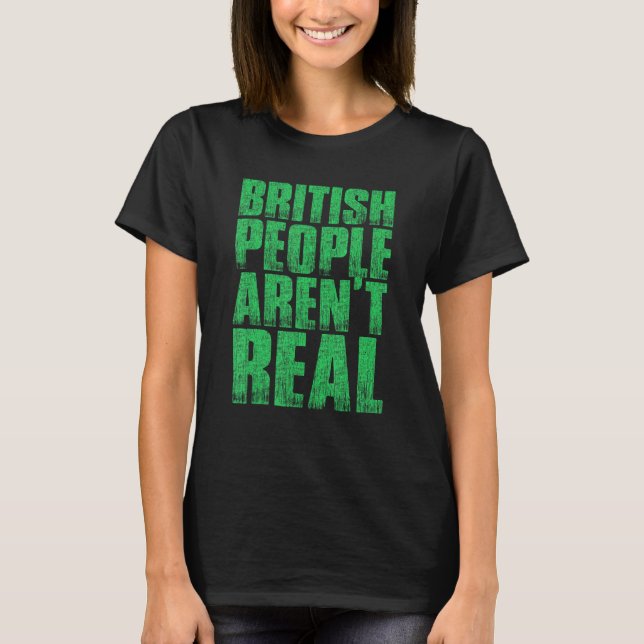 British People Aren Real Saying Jokes T-Shirt (Front)