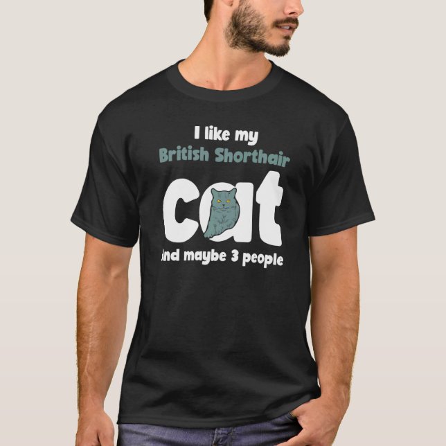 British Shorthair Cat Cute L Ike Maybe 3 People T-Shirt (Front)