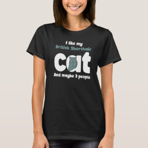 British Shorthair Cat Cute L Ike Maybe 3 People T-Shirt