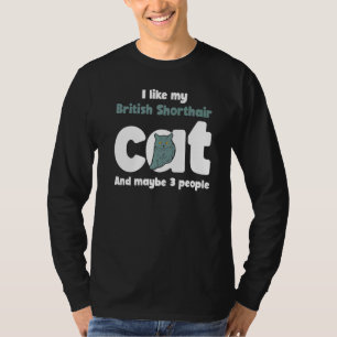 British Shorthair Cat Cute L Ike Maybe 3 People T-Shirt