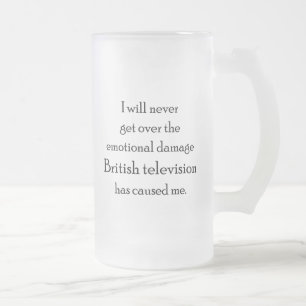 British television has emotionally damaged me. frosted glass beer mug