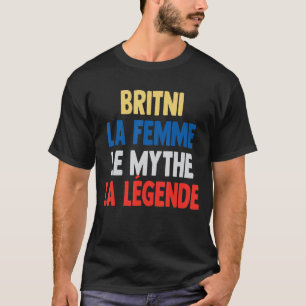 Britni La Femme The Myth The Legend for Britni T-Shirt