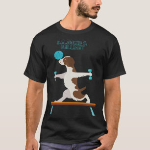 Brittany Dog Fun Gym Working out Balanced & Brilli T-Shirt