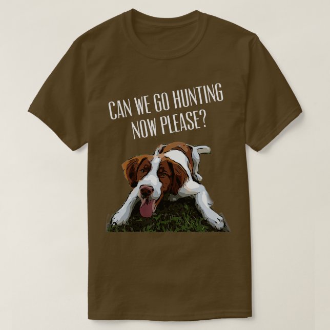 Brittany Spaniel Dog Can We Go Hunting Now Please  T-Shirt (Design Front)