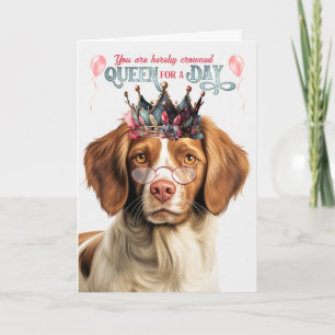 Brittany Spaniel Dog Queen for Day Funny Birthday Card