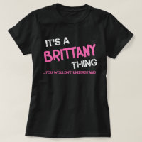 Brittany thing you wouldn't understand T-Shirt