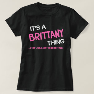 Brittany thing you wouldn't understand T-Shirt