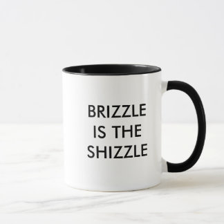 BRIZZLE IS THE SHIZZLE MUG